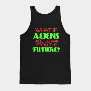 What if aliens are us from the future? Tank Top